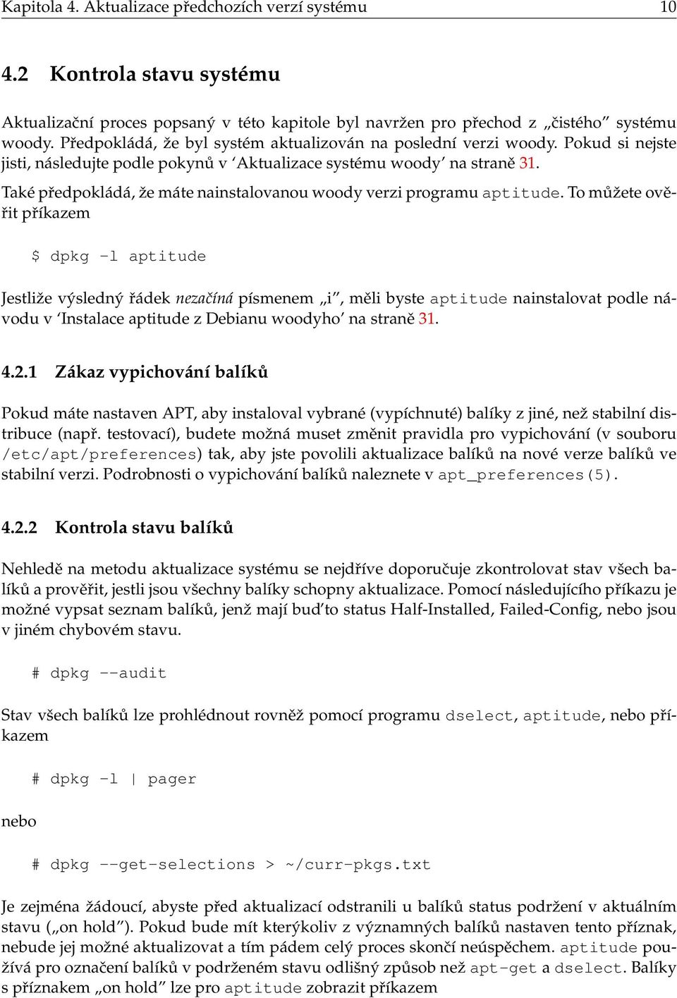 Také předpokládá, že máte nainstalovanou woody verzi programu aptitude.