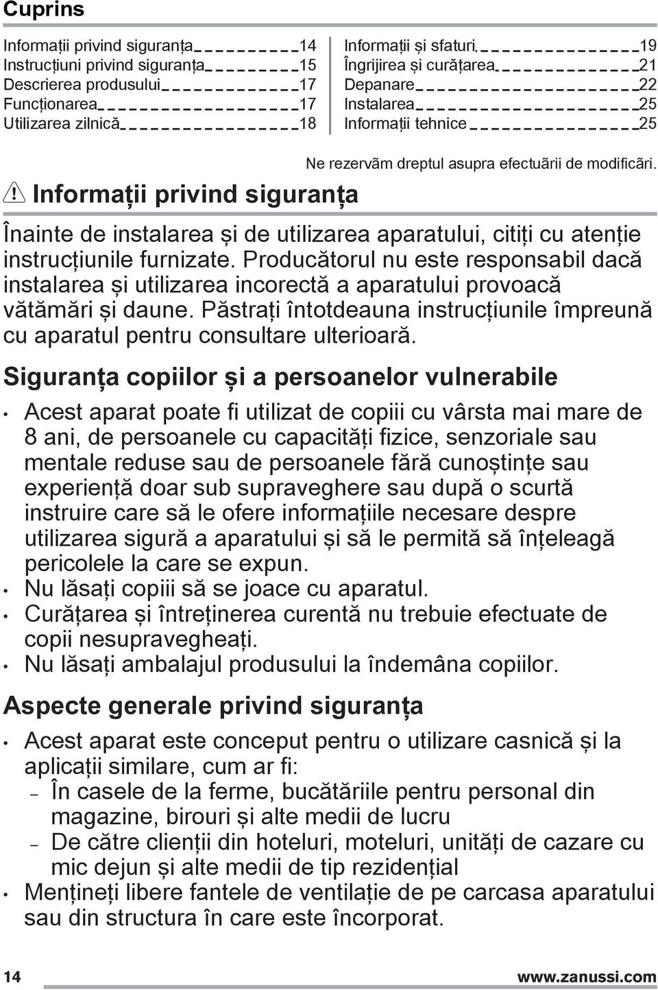 Informaţii privind siguranţa Înainte de instalarea şi de utilizarea aparatului, citiţi cu atenţie instrucţiunile furnizate.