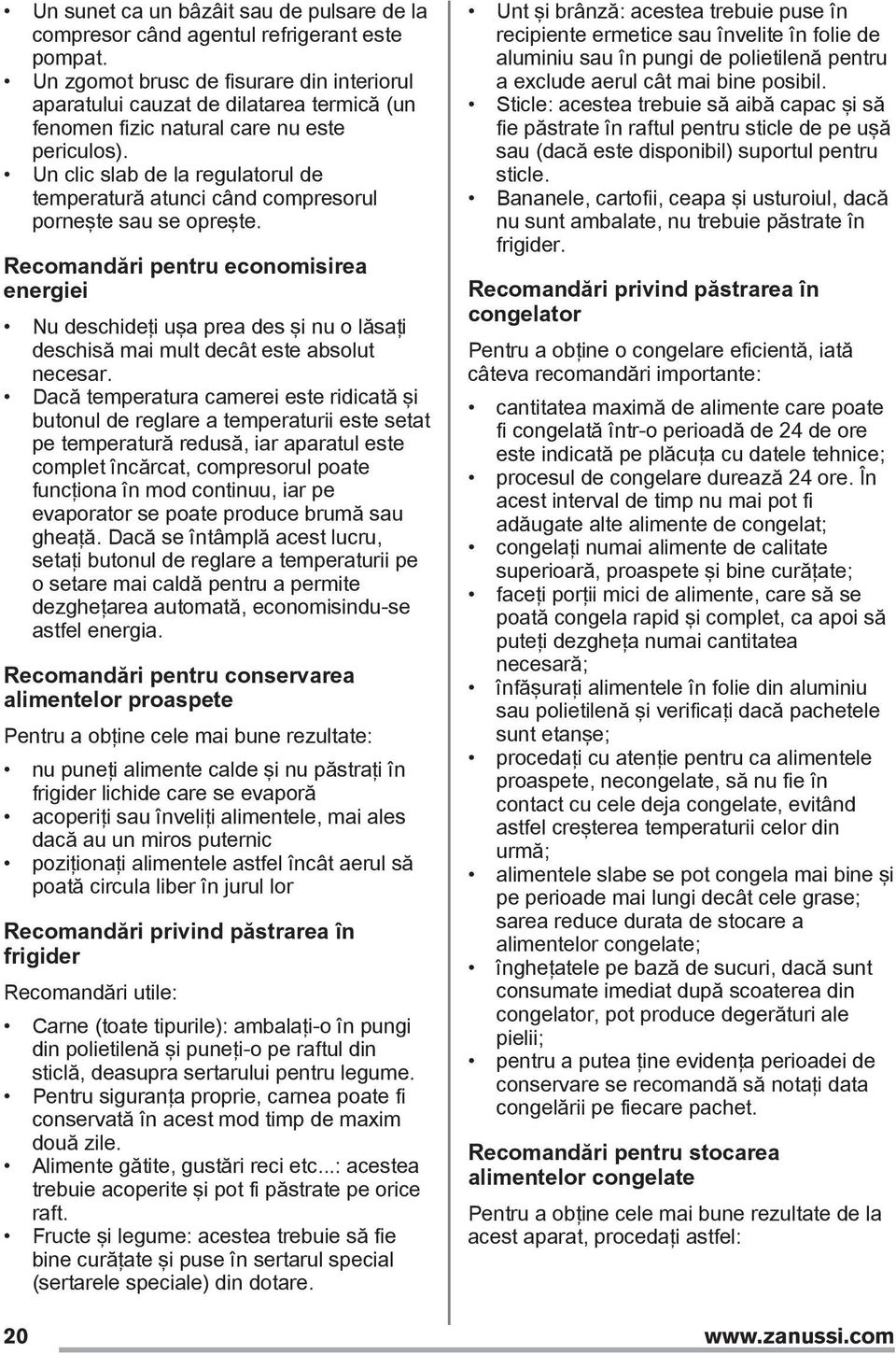 Un clic slab de la regulatorul de temperatură atunci când compresorul porneşte sau se opreşte.