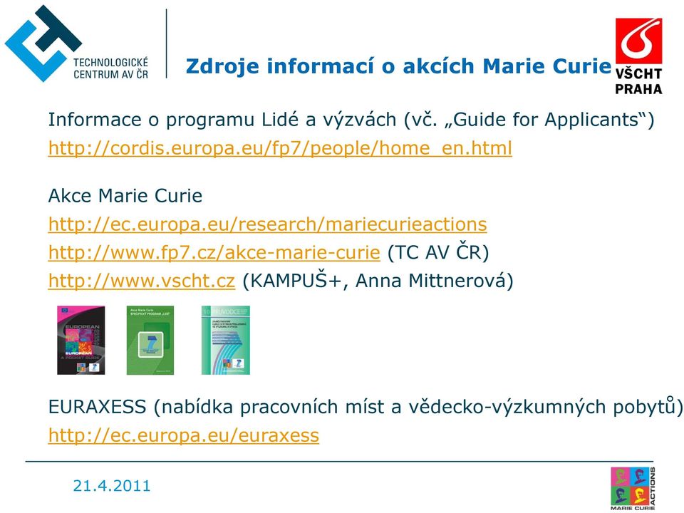 europa.eu/research/mariecurieactions http://www.fp7.cz/akce-marie-curie (TC AV ČR) http://www.vscht.