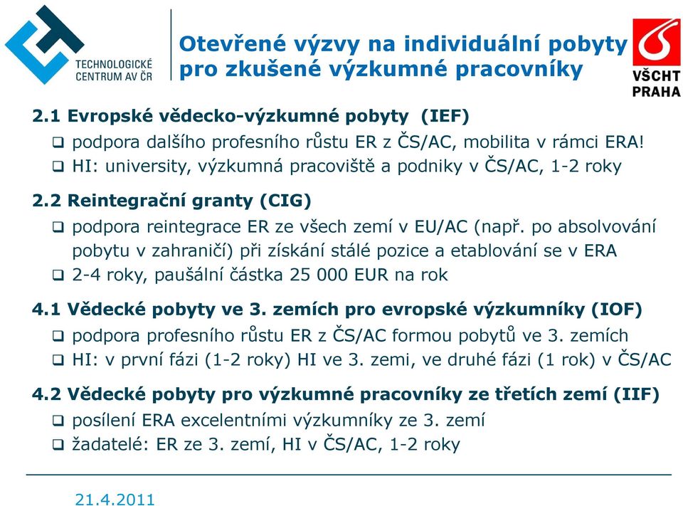 po absolvování pobytu v zahraničí) při získání stálé pozice a etablování se v ERA 2-4 roky, paušální částka 25 000 EUR na rok 4.1 Vědecké pobyty ve 3.