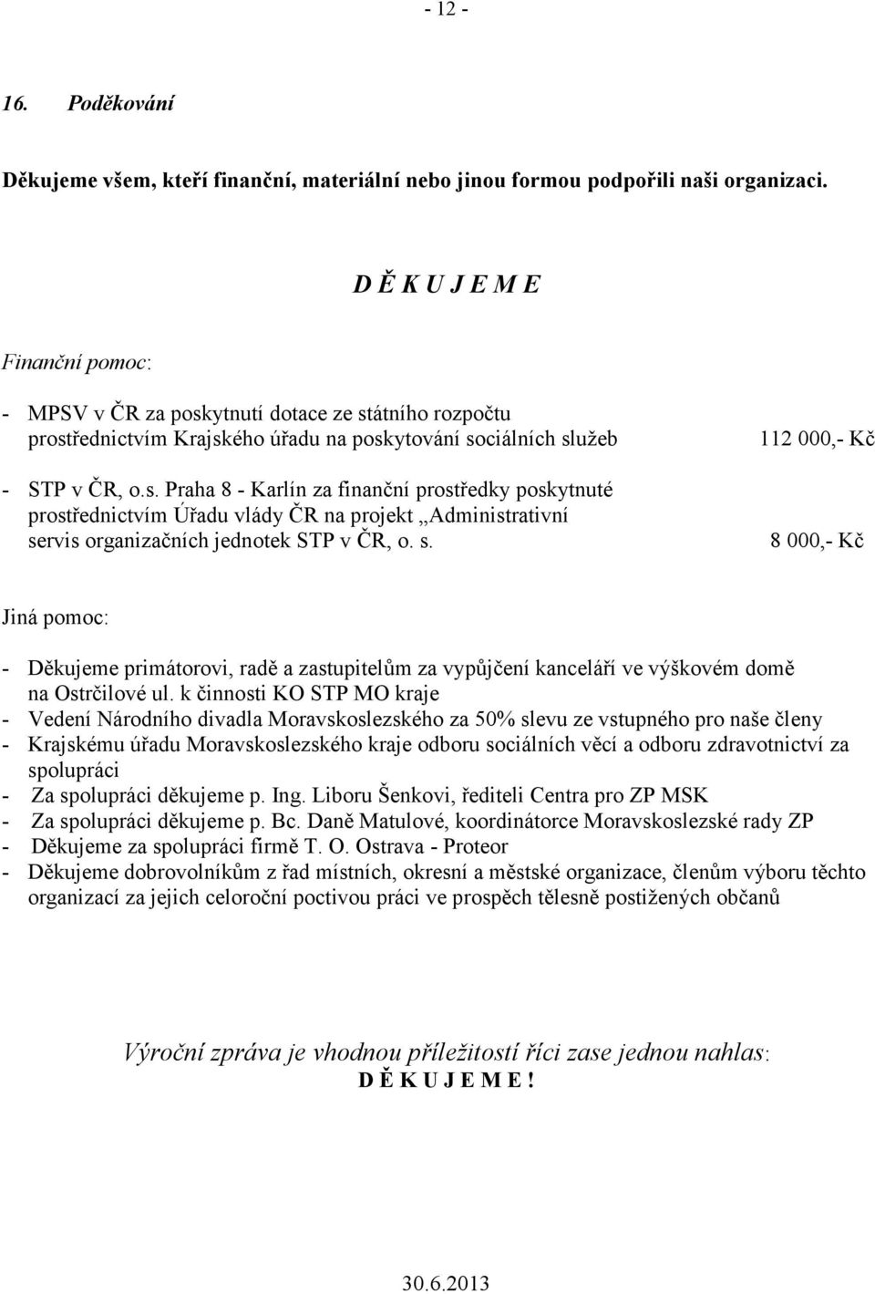 ytnutí dotace ze státního rozpočtu prostřednictvím Krajského úřadu na poskytování sociálních služeb - STP v ČR, o.s. Praha 8 - Karlín za finanční prostředky poskytnuté prostřednictvím Úřadu vlády ČR na projekt Administrativní servis organizačních jednotek STP v ČR, o.