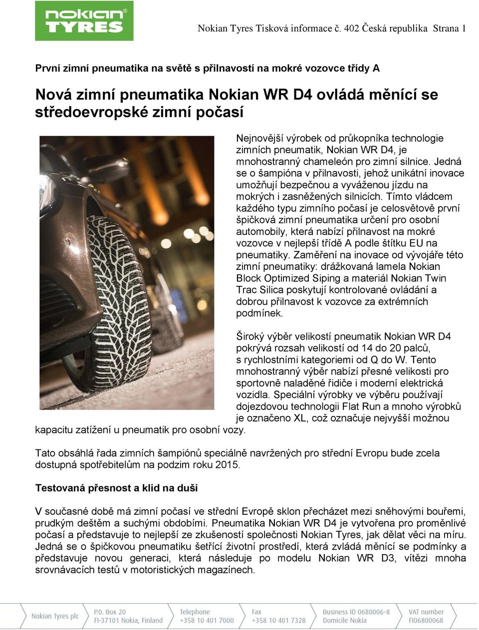 od průkopníka technologie zimních pneumatik, Nokian WR D4, je mnohostranný chameleón pro zimní silnice.