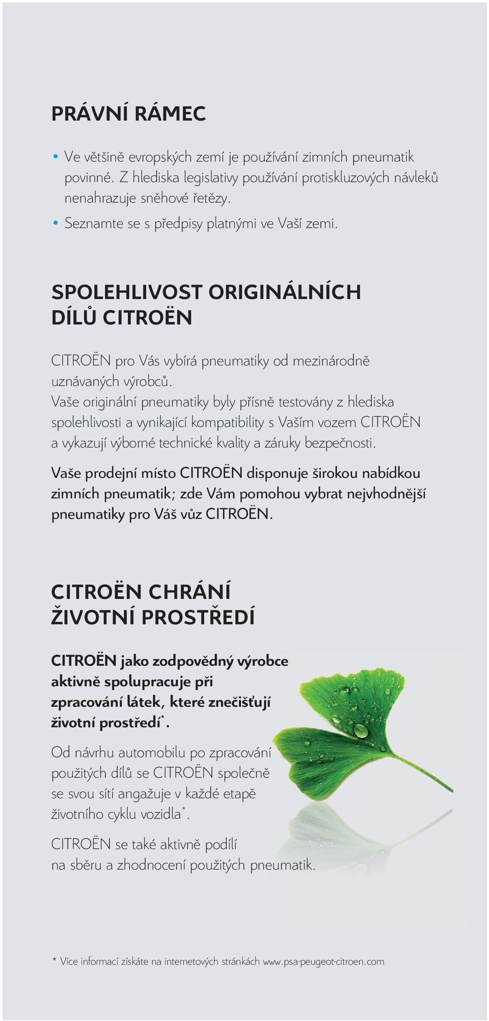 Vaše originální pneumatiky byly přísně testovány z hlediska spolehlivosti a vynikající kompatibility s Vaším vozem CITROËN a vykazují výborné technické kvality a záruky bezpečnosti.