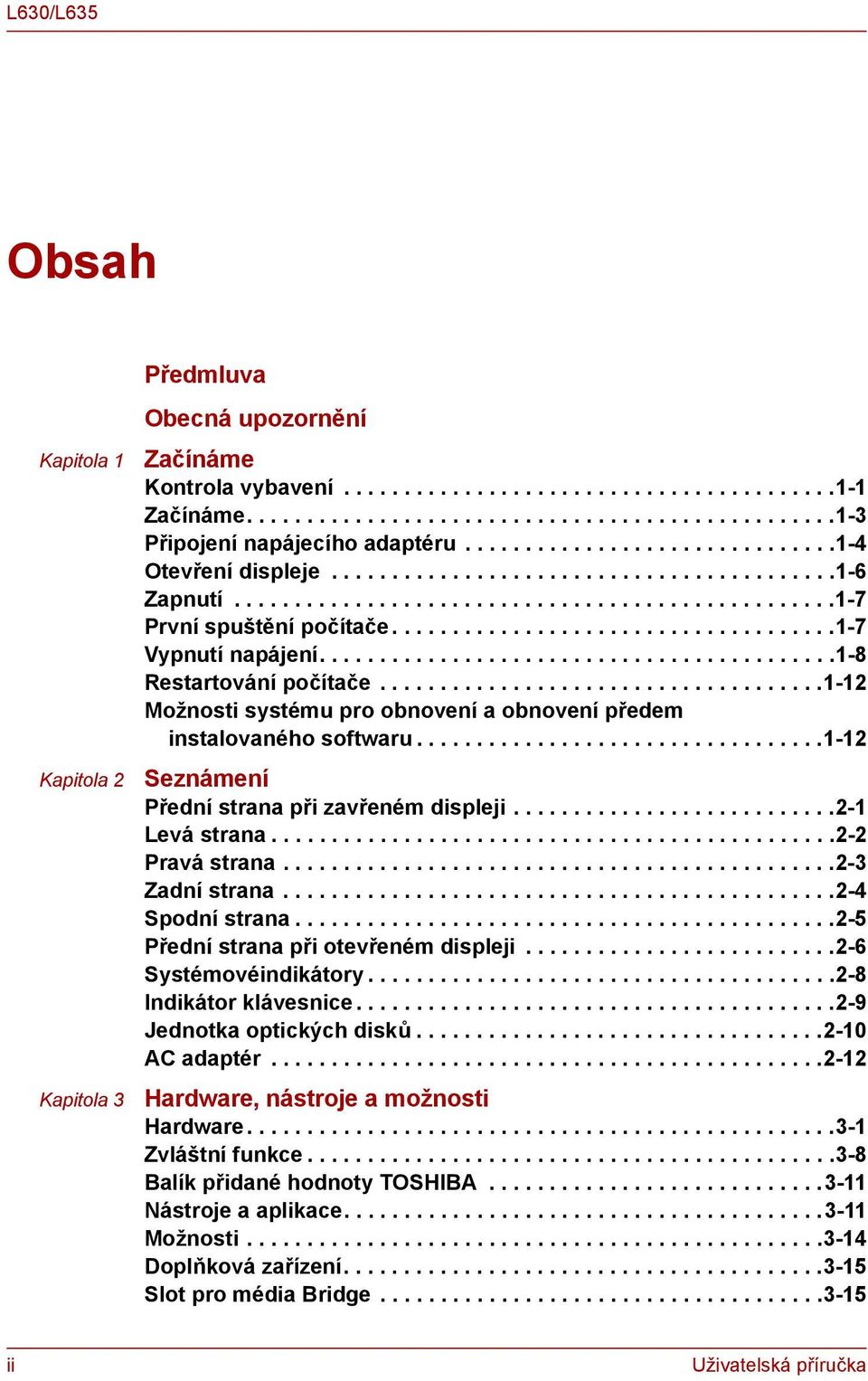 ..........................................1-8 Restartováí počítače.....................................1-12 Možosti systému pro oboveí a oboveí předem istalovaého softwaru.