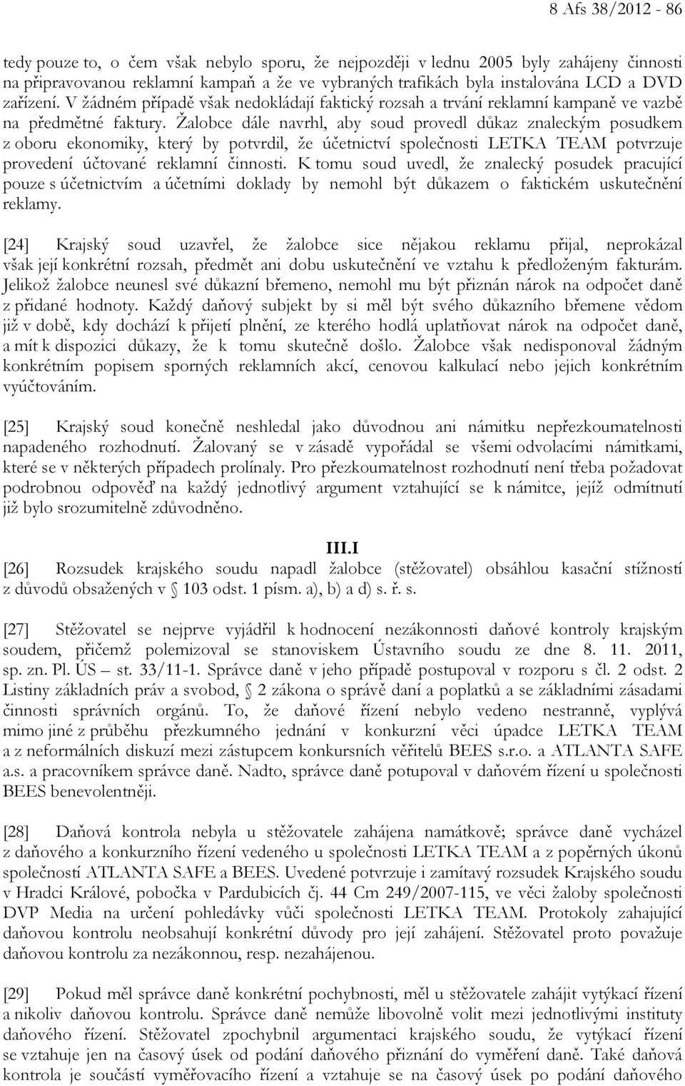 Žalobce dále navrhl, aby soud provedl důkaz znaleckým posudkem z oboru ekonomiky, který by potvrdil, že účetnictví společnosti LETKA TEAM potvrzuje provedení účtované reklamní činnosti.