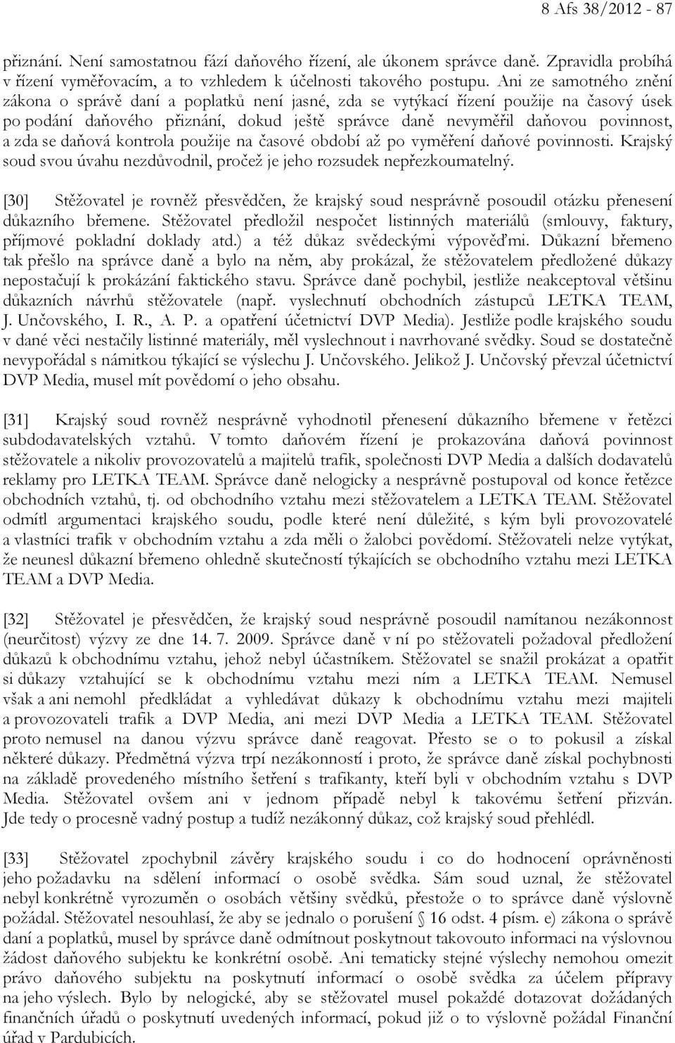 zda se daňová kontrola použije na časové období až po vyměření daňové povinnosti. Krajský soud svou úvahu nezdůvodnil, pročež je jeho rozsudek nepřezkoumatelný.