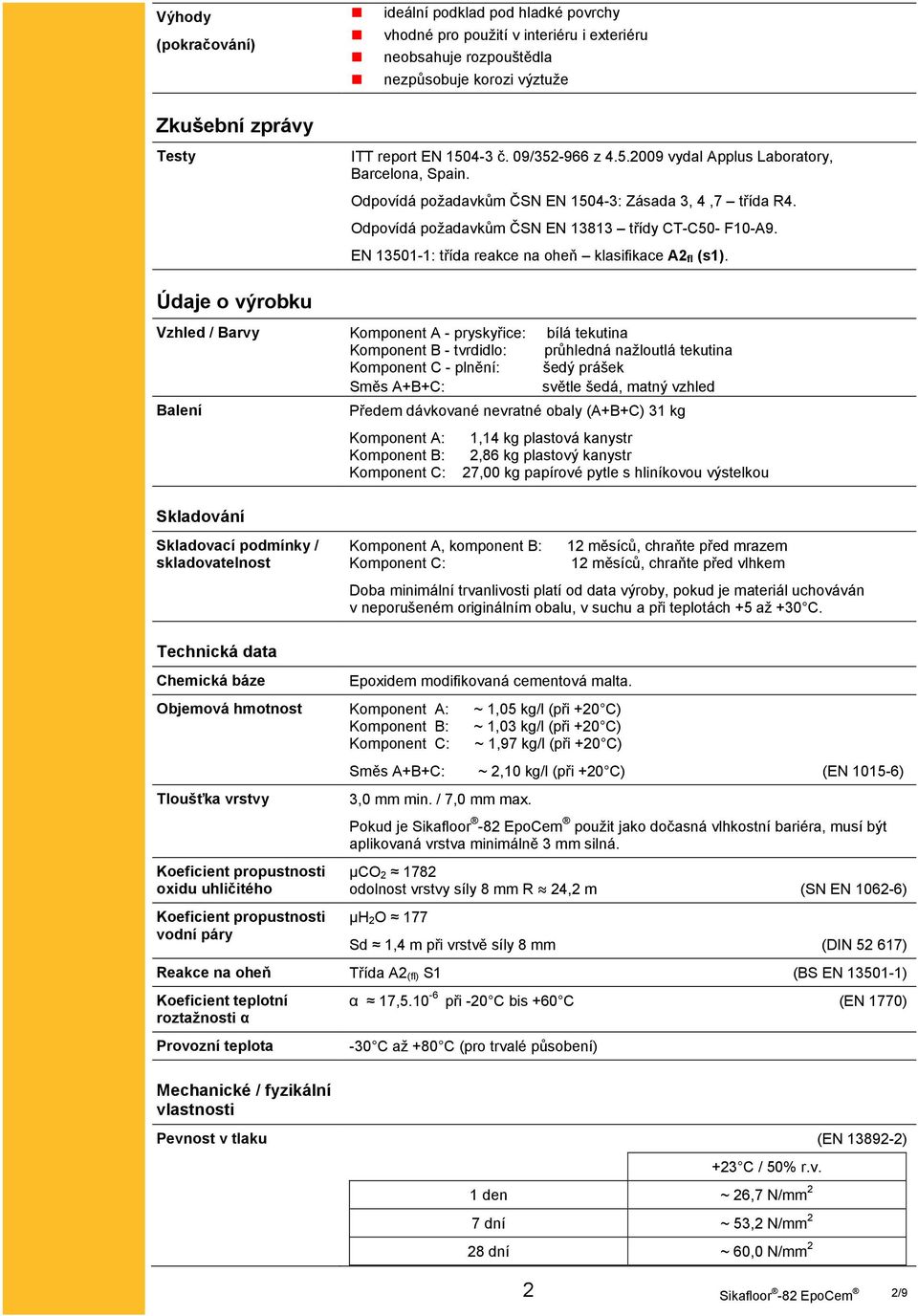 EN 13501-1: třída reakce na oheň klasifikace A2 fl (s1).