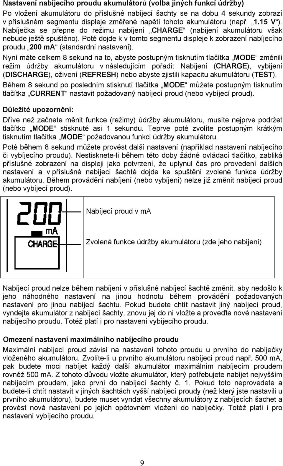 Poté dojde k v tomto segmentu displeje k zobrazení nabíjecího proudu 200 ma (standardní nastavení).