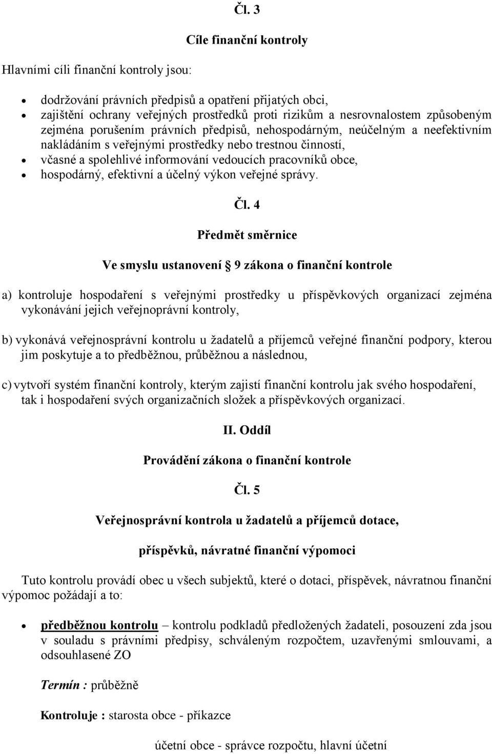 nehospodárným, neúčelným a neefektivním nakládáním s veřejnými prostředky nebo trestnou činností, včasné a spolehlivé informování vedoucích pracovníků obce, hospodárný, efektivní a účelný výkon