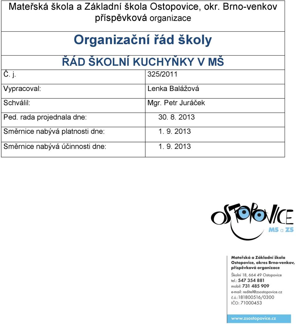 MŠ Č. j. 325/2011 Vypracoval: Schválil: Lenka Balážová Mgr. Petr Juráček Ped.