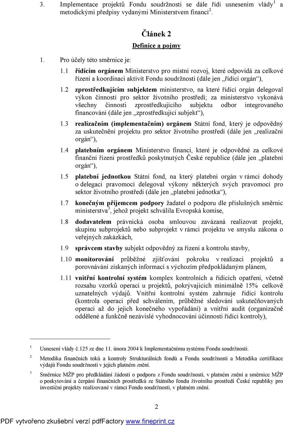 2 zprostředkujícím subjektem ministerstvo, na které řídící orgán delegoval výkon činností pro sektor životního prostředí; za ministerstvo vykonává všechny činnosti zprostředkujícího subjektu odbor