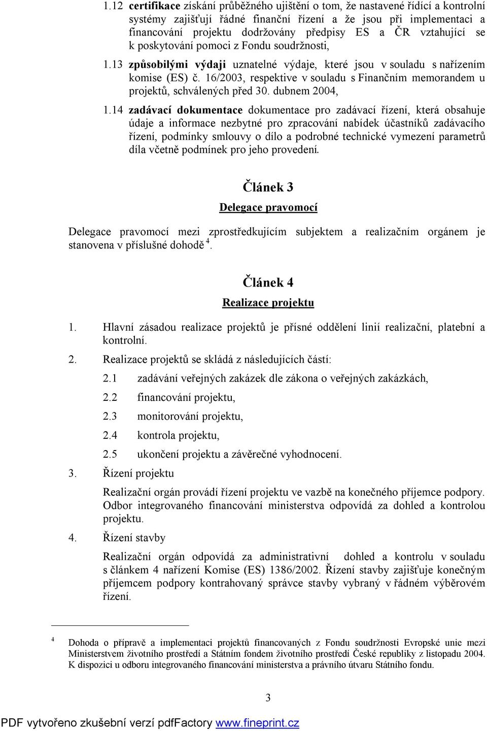 16/2003, respektive v souladu s Finančním memorandem u projektů, schválených před 30. dubnem 2004, 1.