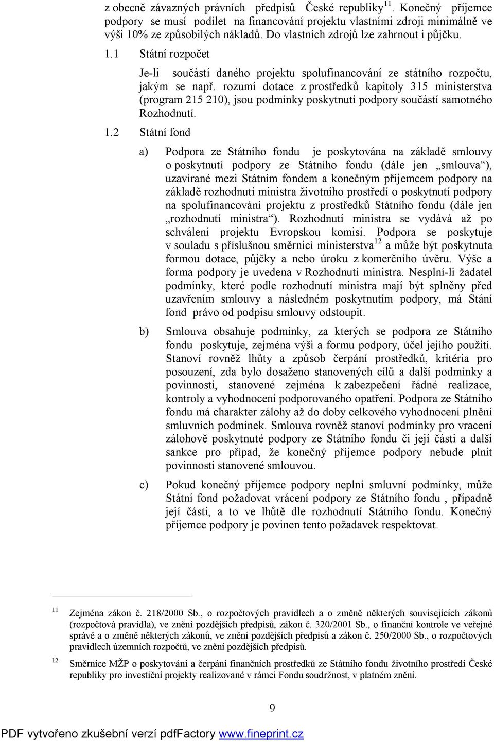 rozumí dotace z prostředků kapitoly 315 ministerstva (program 215 210), jsou podmínky poskytnutí podpory součástí samotného Rozhodnutí. 1.