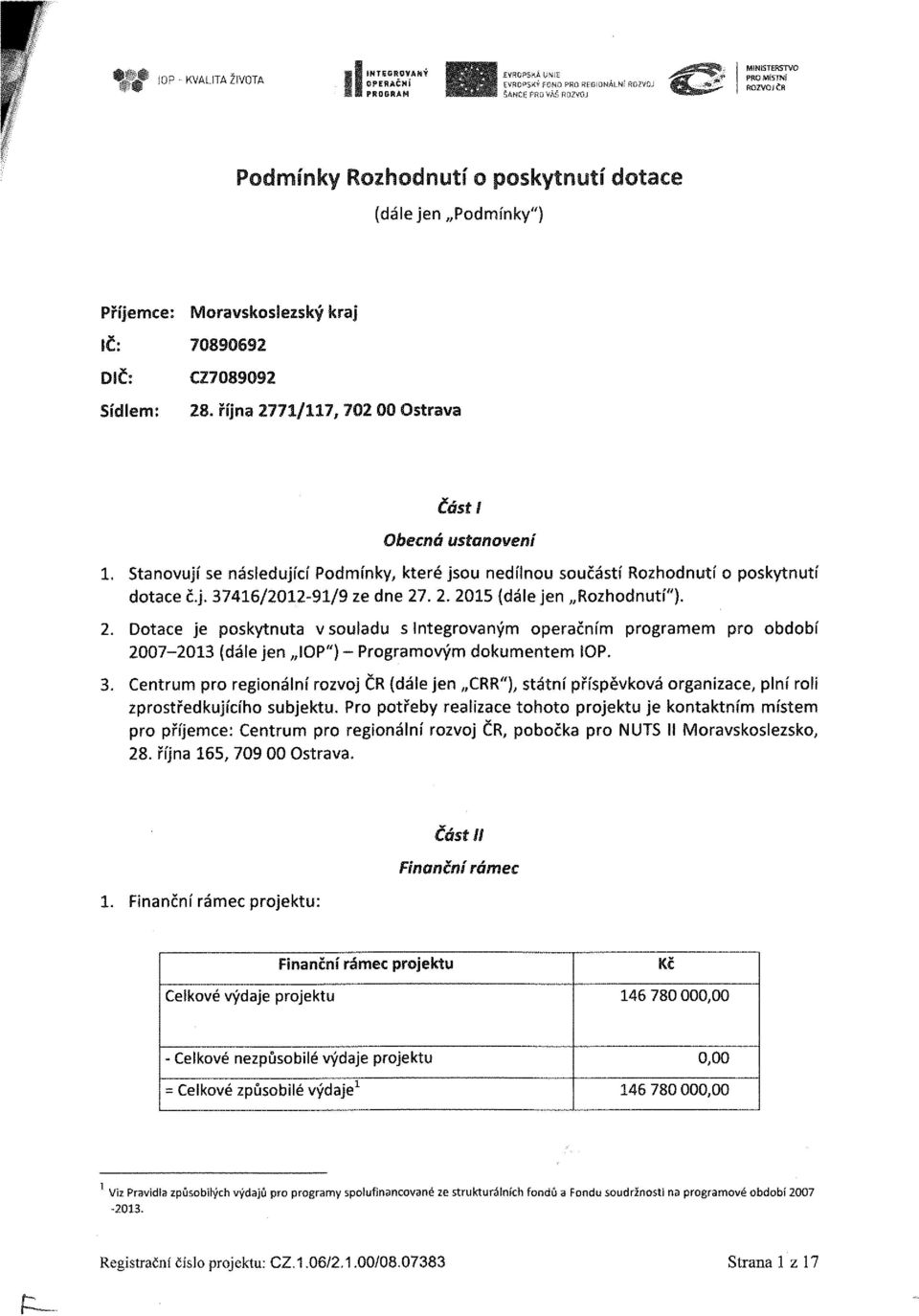 . 2. 2015 (dále jen Rozhodnutí"}. 2. Dotace je poskytnuta vsouladu s Integrovaným operačním programem pro období 2007-2013 (dále jen IOP") - Programovým dokumentem IOP. 3.