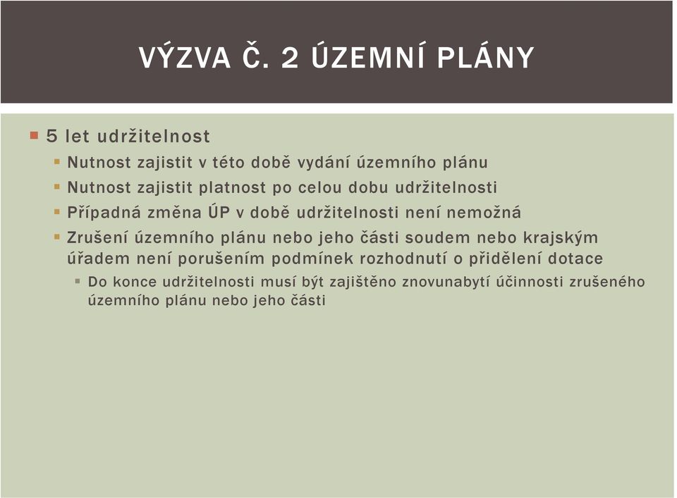 platnost po celou dobu udržitelnosti Případná změna ÚP v době udržitelnosti není nemožná Zrušení územního