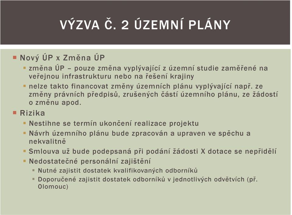 financovat změny územních plánu vyplývající např. ze změny právních předpisů, zrušených částí územního plánu, ze žádostí o změnu apod.