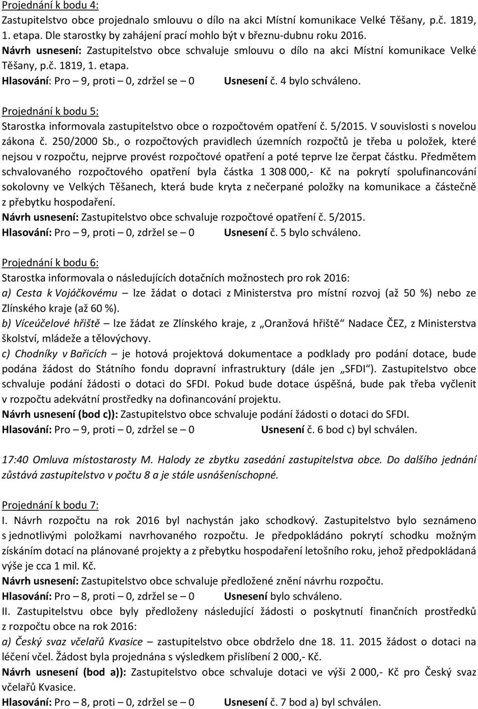 Projednání k bodu 5: Starostka informovala zastupitelstvo obce o rozpočtovém opatření č. 5/2015. V souvislosti s novelou zákona č. 250/2000 Sb.