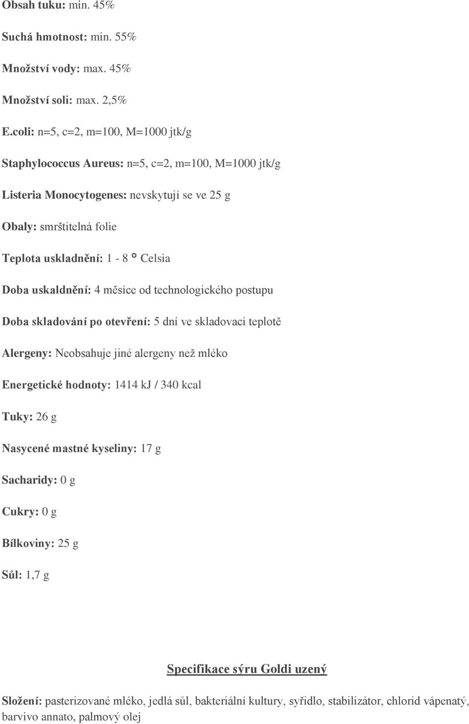 45% Energetické hodnoty: 1414 kj / 340 kcal Tuky: 26 g