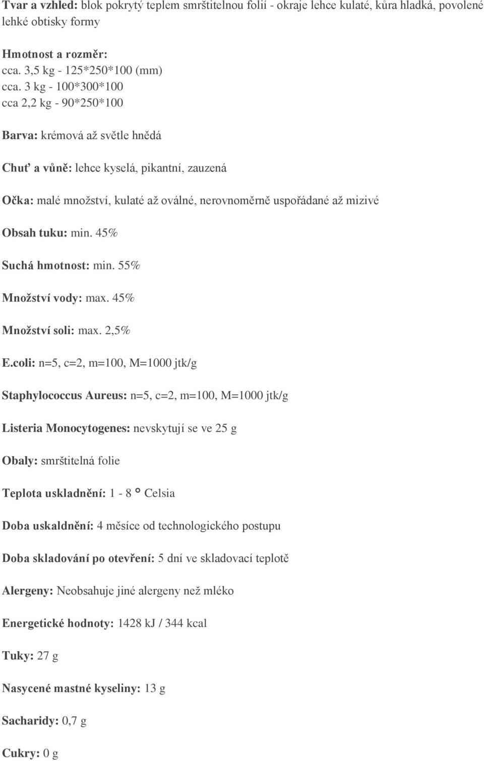 tuku: min. 45% Suchá hmotnost: min. 55% Množství vody: max.