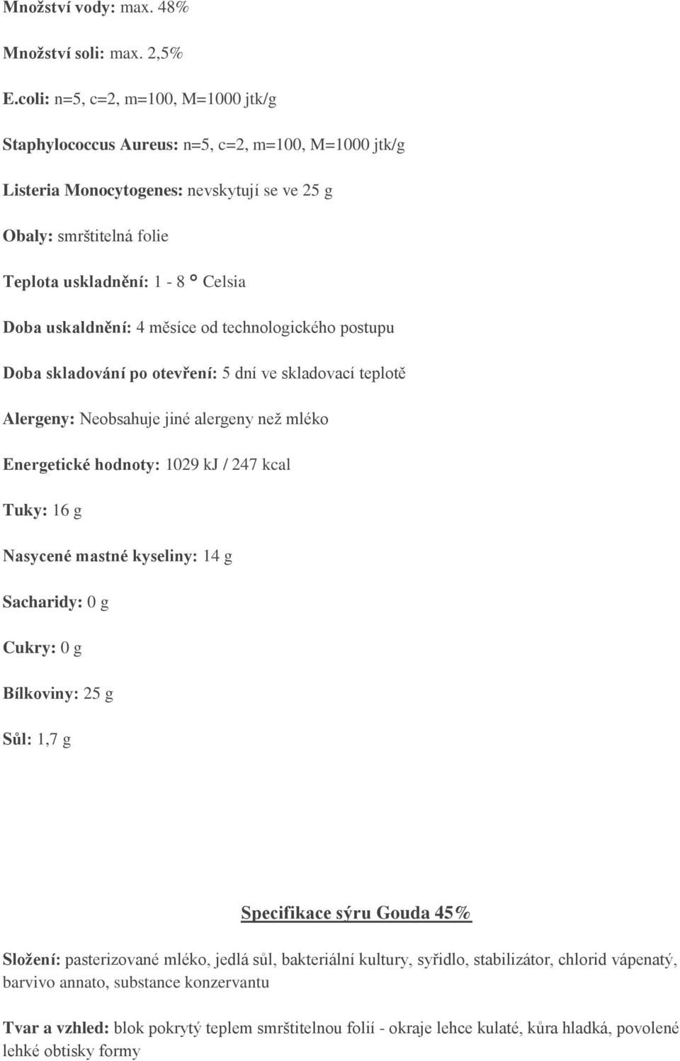 g Nasycené mastné kyseliny: 14 g Sacharidy: 0 g