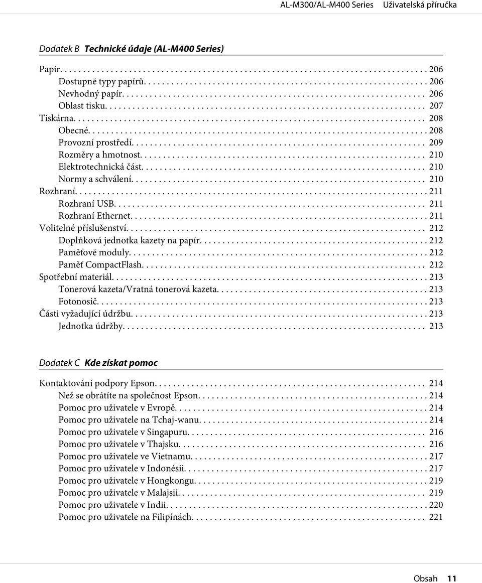 .. 212 Doplňková jednotka kazety na papír............ 212 Paměťové moduly... 212 Paměť CompactFlash... 212 Spotřební materiál... 213 Tonerová kazeta/vratná tonerová kazeta... 213 Fotonosič.