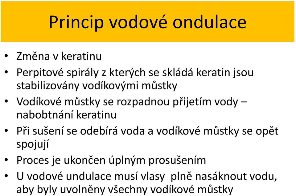 keratinu Při sušení se odebírá voda a vodíkové můstky se opět spojují Proces je ukončen