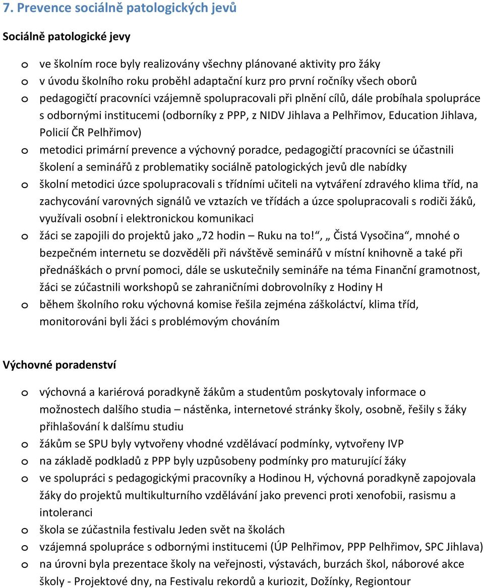 primární prevence a výchvný pradce, pedaggičtí pracvníci se účastnili šklení a seminářů z prblematiky sciálně patlgických jevů dle nabídky šklní metdici úzce splupracvali s třídními učiteli na