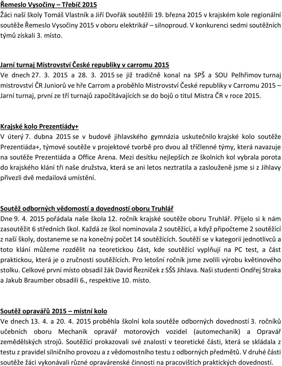 míst. Jarní turnaj Mistrvství České republiky v carrmu 2015 Ve dch 27. 3.