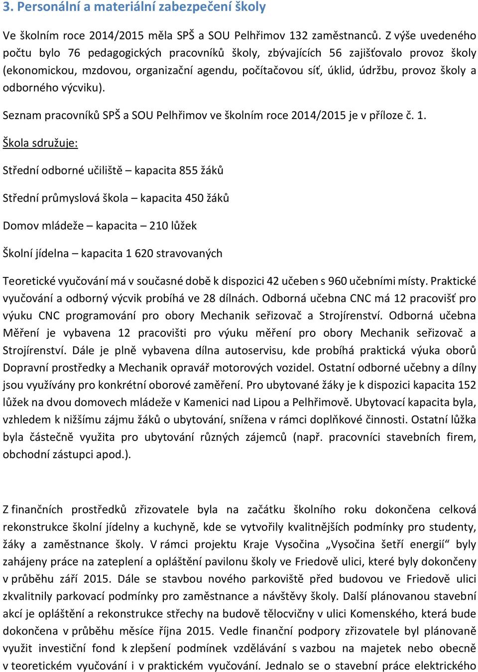 Seznam pracvníků SPŠ a SOU Pelhřimv ve šklním rce 2014/2015 je v přílze č. 1.