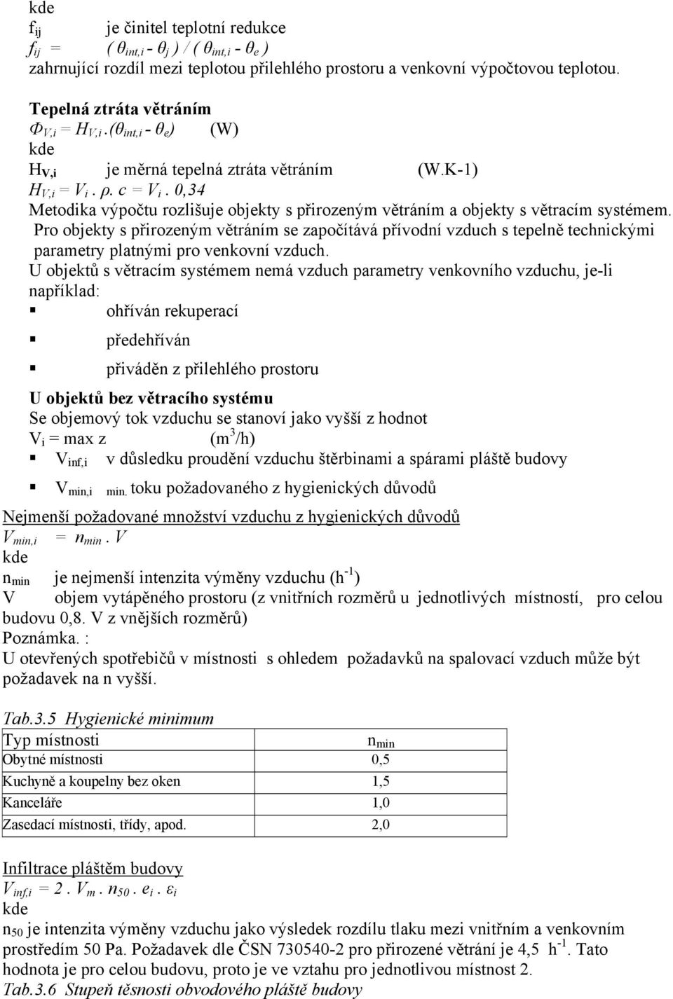 Pro objekty s přirozeným větráním se započítává přívodní vzduch s tepelně technickými parametry platnými pro venkovní vzduch.