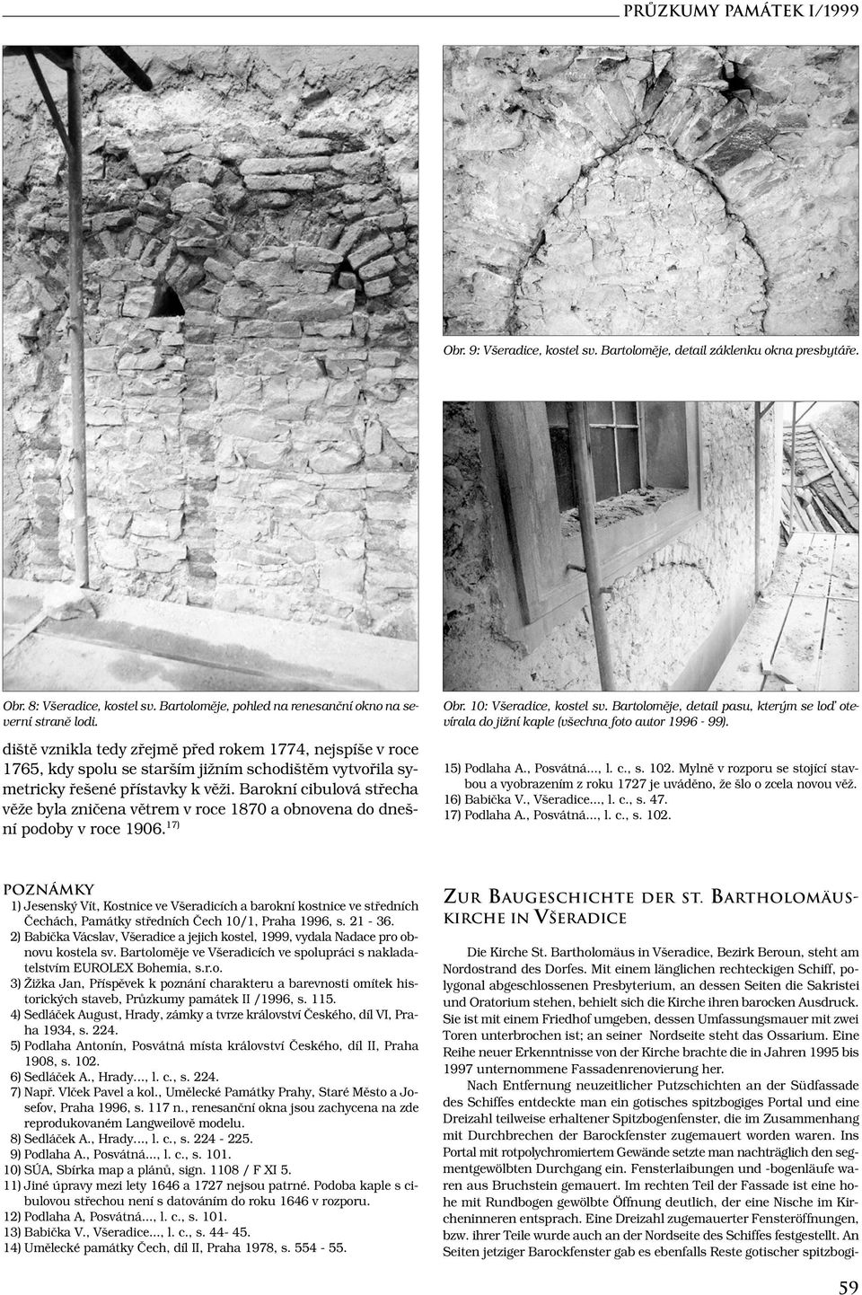 Barokní cibulová střecha věže byla zničena větrem v roce 1870 a obnovena do dnešní podoby v roce 1906. 17) Obr. 10: Všeradice, kostel sv.