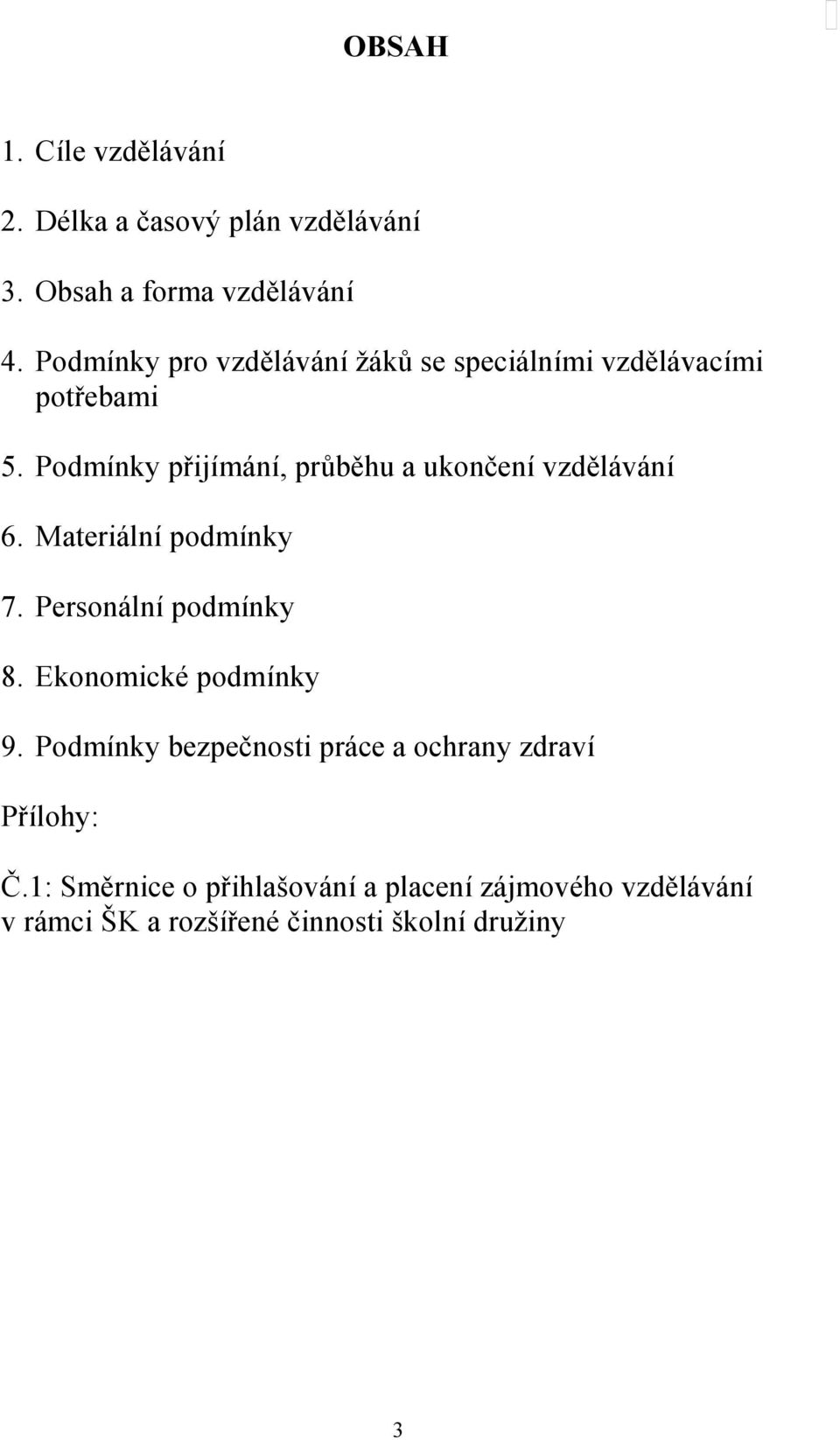 Podmínky přijímání, průběhu a ukončení vzdělávání 6. Materiální podmínky 7. Personální podmínky 8.