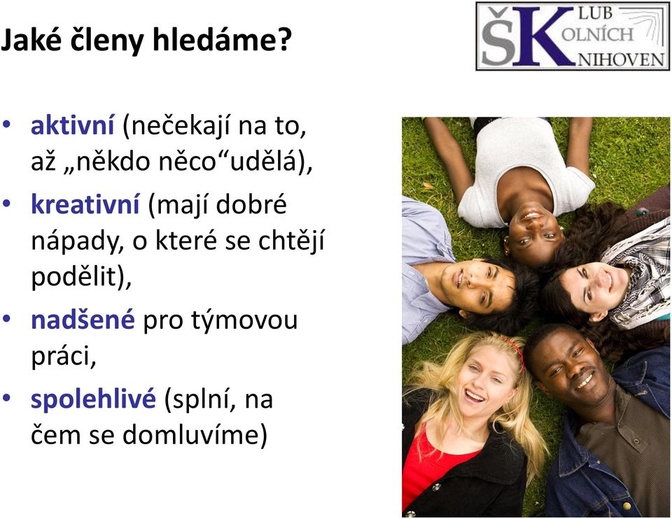 kreativní (mají dobré nápady, o které se chtějí