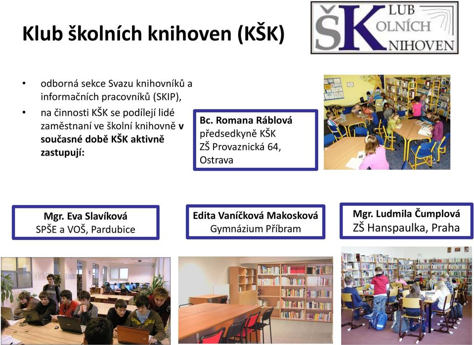 zastupují: Bc. Romana Ráblová předsedkyně KŠK ZŠ Provaznická 64, Ostrava Mgr.