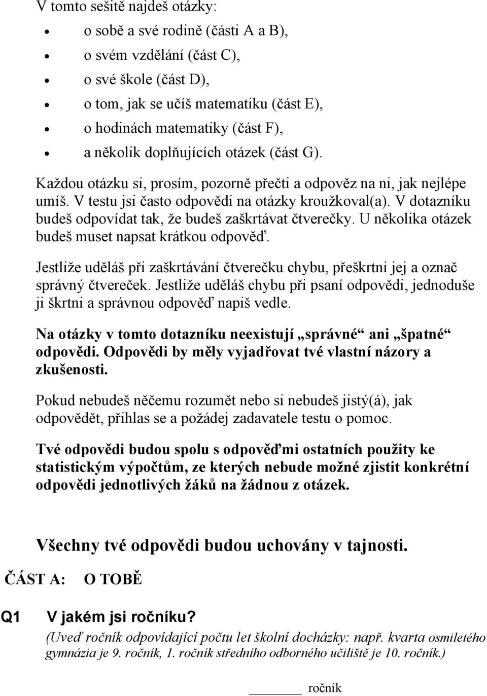 V dotazníku budeš odpovídat tak, že budeš zaškrtávat čtverečky. U několika otázek budeš muset napsat krátkou odpověď.