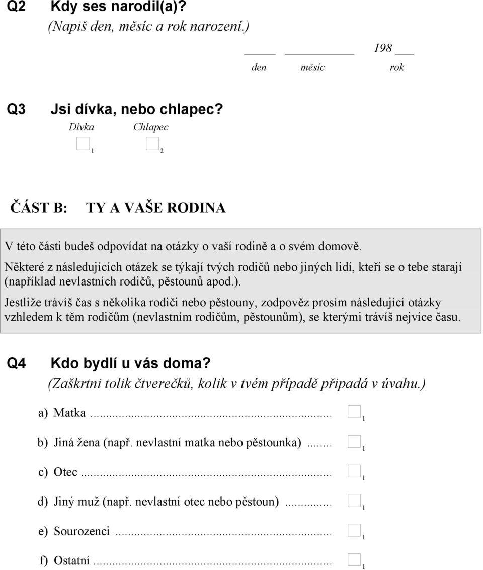 Některé z následujících otázek se týkají tvých rodičů nebo jiných lidí, kteří se o tebe starají (například nevlastních rodičů, pěstounů apod.).