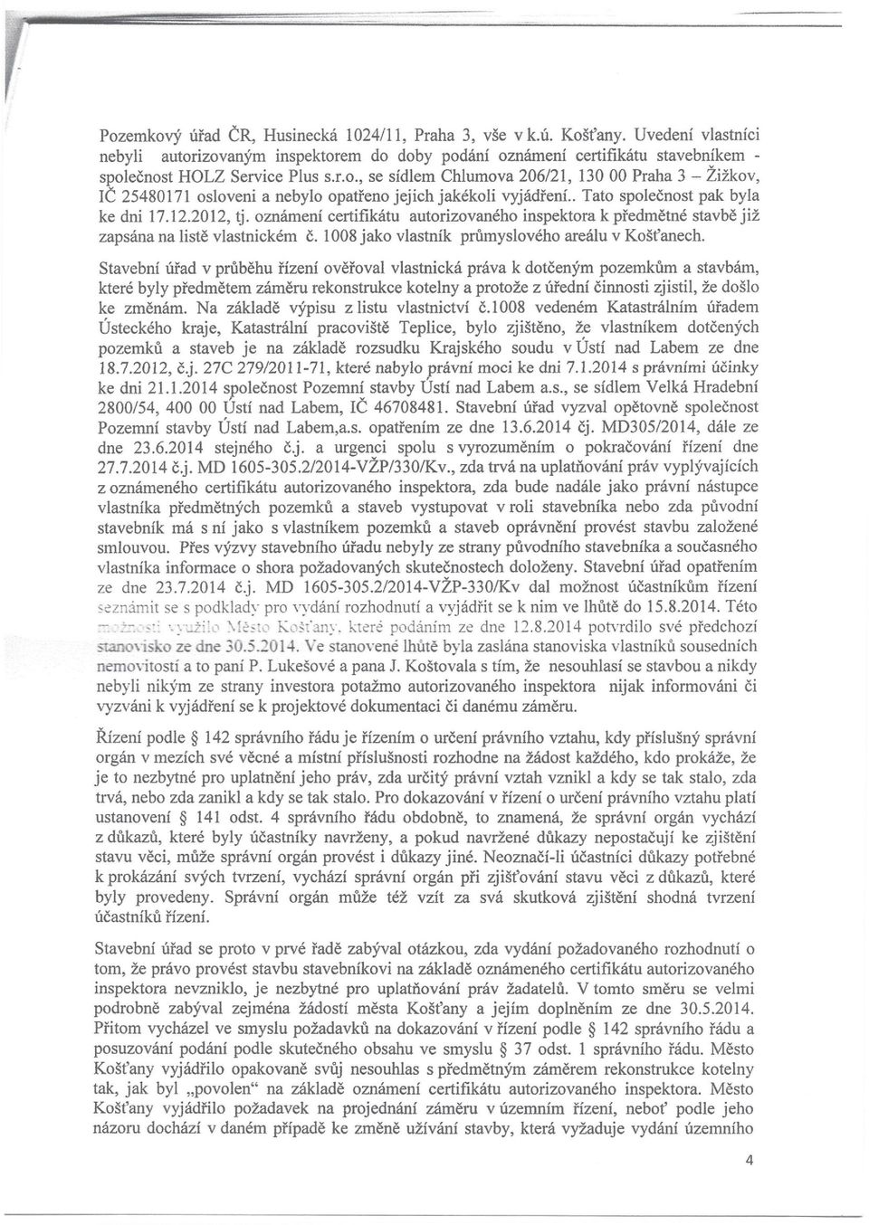 oznámení certifikátu autorizovaného inspektora k předmětné stavbě již zapsána na listě vlastnickém Č. 1008 jako vlastník průmyslového areálu v Košťanech.