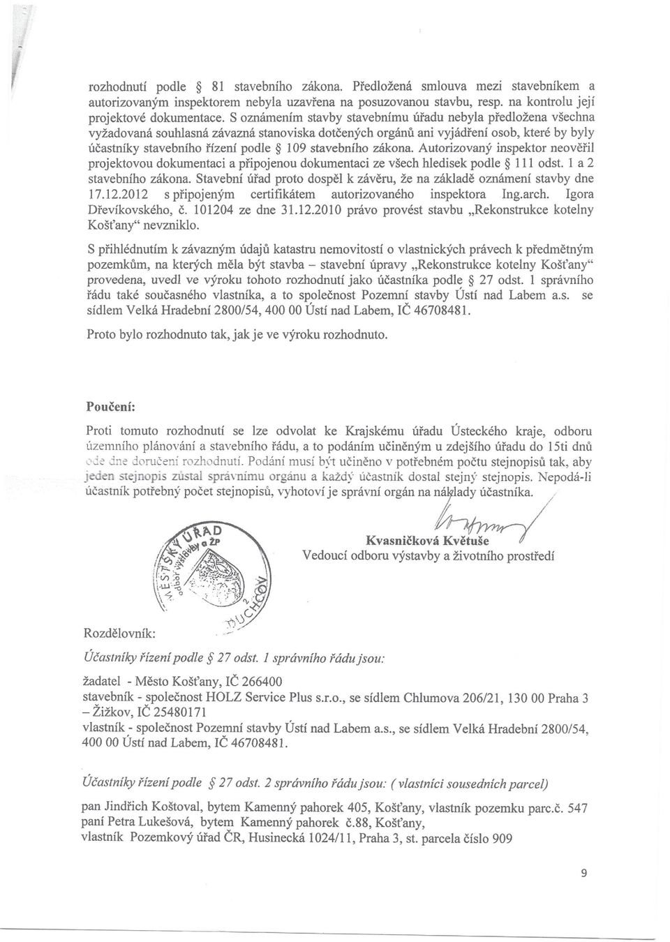 stavebního zákona. Autorizovaný inspektor neověřil projektovou dokumentaci a připojenou dokumentaci ze všech hledisek podle 111 odst. 1 a 2 stavebního zákona.