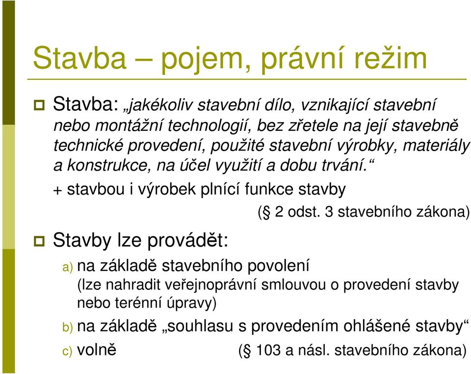 + stavbou i výrobek plnící funkce stavby Stavby lze provádět: ( 2 odst.