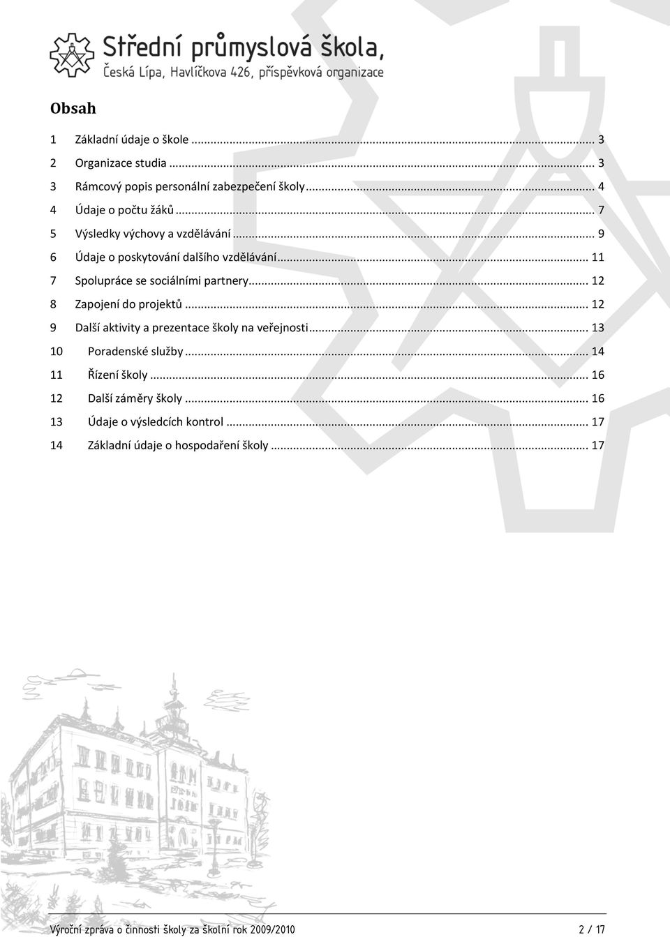 .. 12 8 Zapojení do projektů... 12 9 Další aktivity a prezentace školy na veřejnosti... 13 10 Poradenské služby... 14 11 Řízení školy.