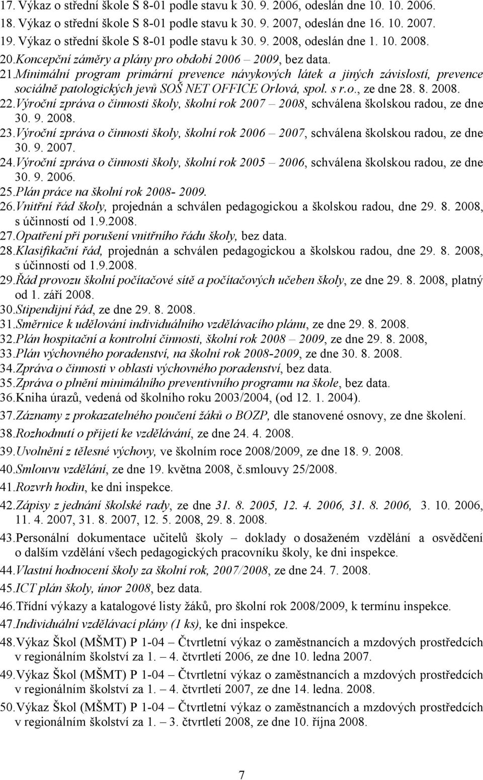 Minimální program primární prevence návykových látek a jiných závislostí, prevence sociálně patologických jevů SOŠ NET OFFICE Orlová, spol. s r.o., ze dne 28. 8. 2008. 22.