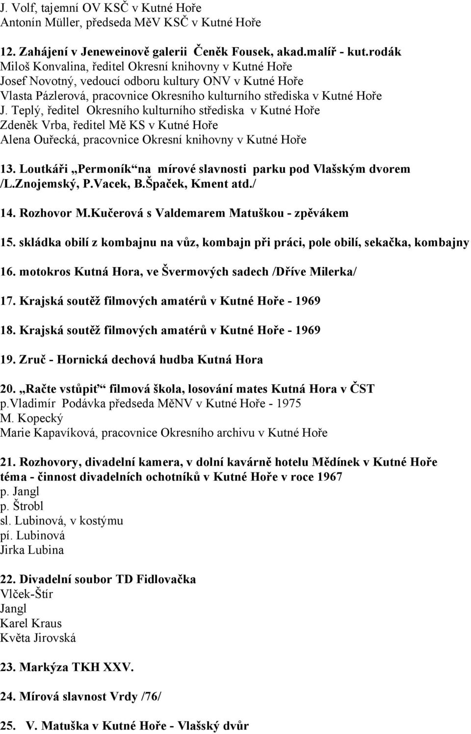 Teplý, ředitel Okresního kulturního střediska v Kutné Hoře Zdeněk Vrba, ředitel Mě KS v Kutné Hoře Alena Ouřecká, pracovnice Okresní knihovny v Kutné Hoře 13.