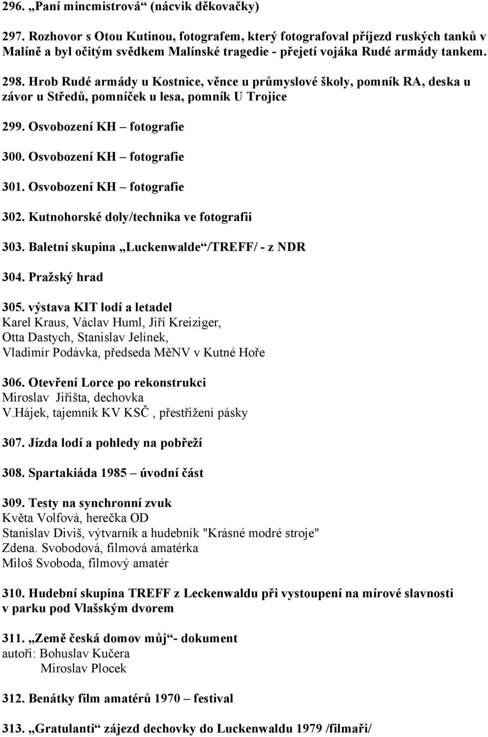 Hrob Rudé armády u Kostnice, věnce u průmyslové školy, pomník RA, deska u závor u Středů, pomníček u lesa, pomník U Trojice 299. Osvobození KH fotografie 300. Osvobození KH fotografie 301.