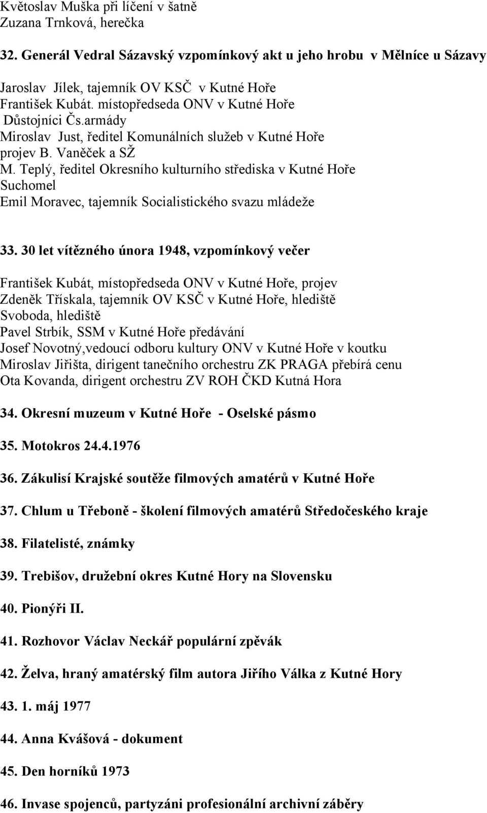 Teplý, ředitel Okresního kulturního střediska v Kutné Hoře Suchomel Emil Moravec, tajemník Socialistického svazu mládeže 33.