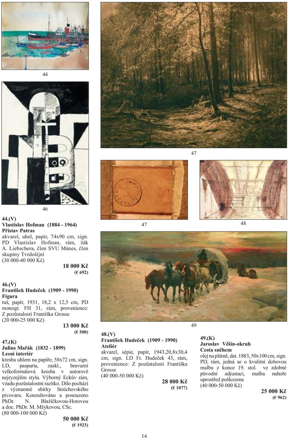 FH 31, rám, provenience: Z pozůstalosti Františka Grosse (20 000-25 000 Kč) 13 000 Kč ( 500) 47.(K) Julius Mařák (1832-1899) Lesní interiér kresba uhlem na papíře, 58x72 cm, sign. LD, pasparta, zaskl.