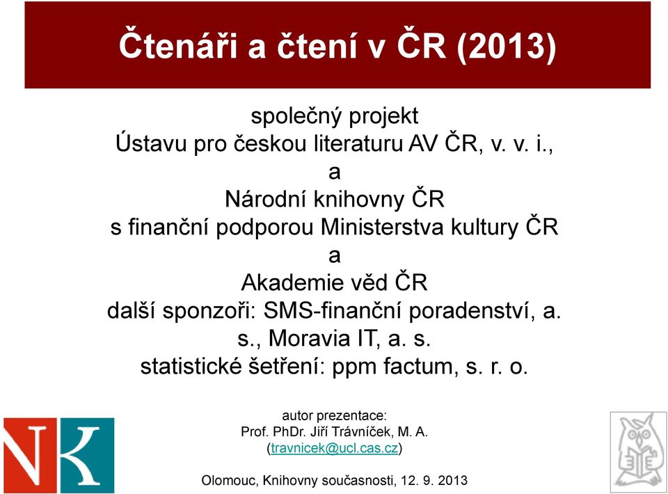 sponzoři: SMS-finanční poradenství, a. s., Moravia IT, a. s. statistické šetření: ppm factum, s. r.