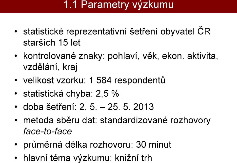 aktivita, vzdělání, kraj velikost vzorku: 1 584 respondentů statistická chyba: 2,5 % doba