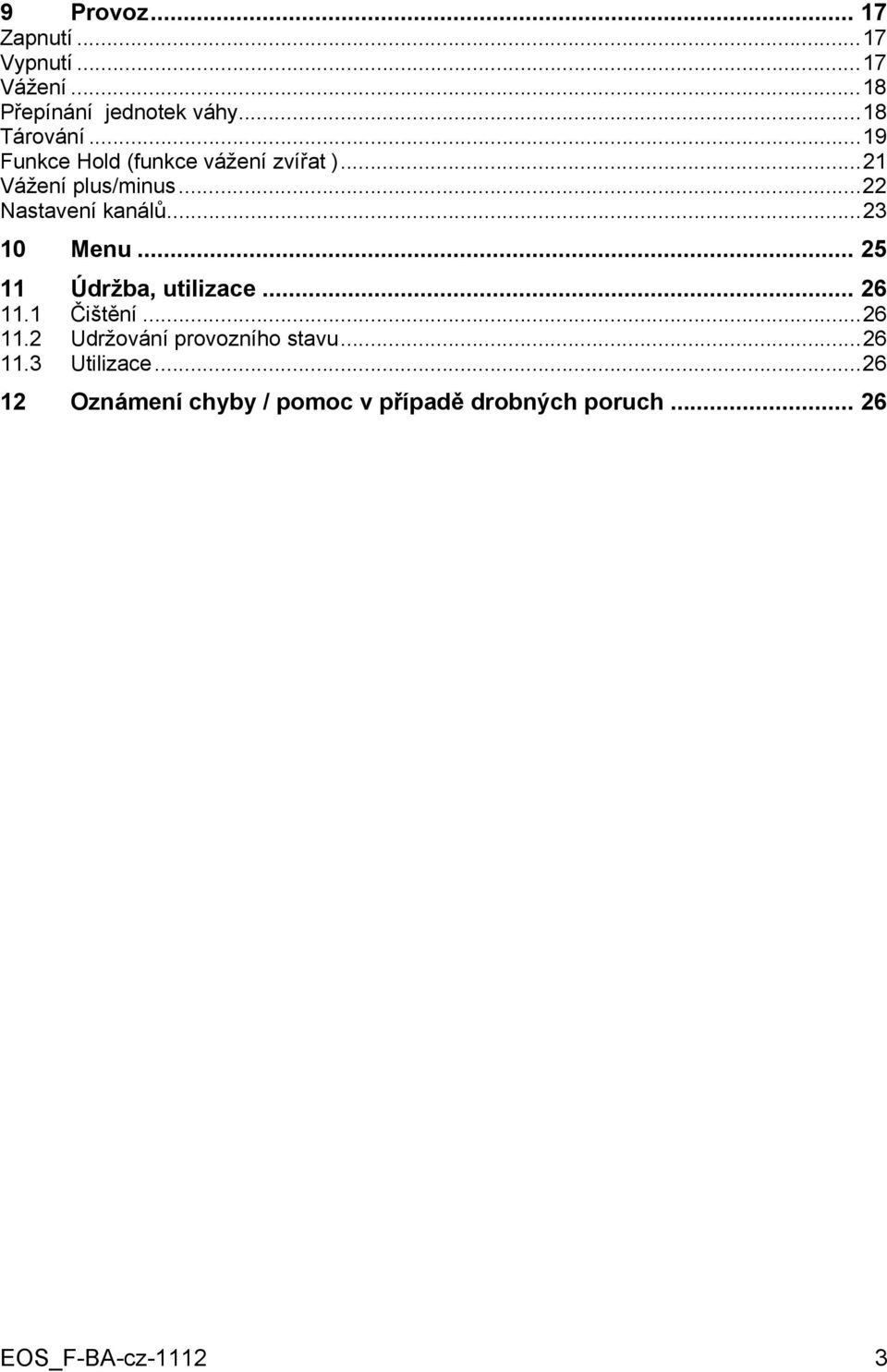 ..23 10 Menu... 25 11 Údržba, utilizace... 26 11.1 Čištění...26 11.2 Udržování provozního stavu.