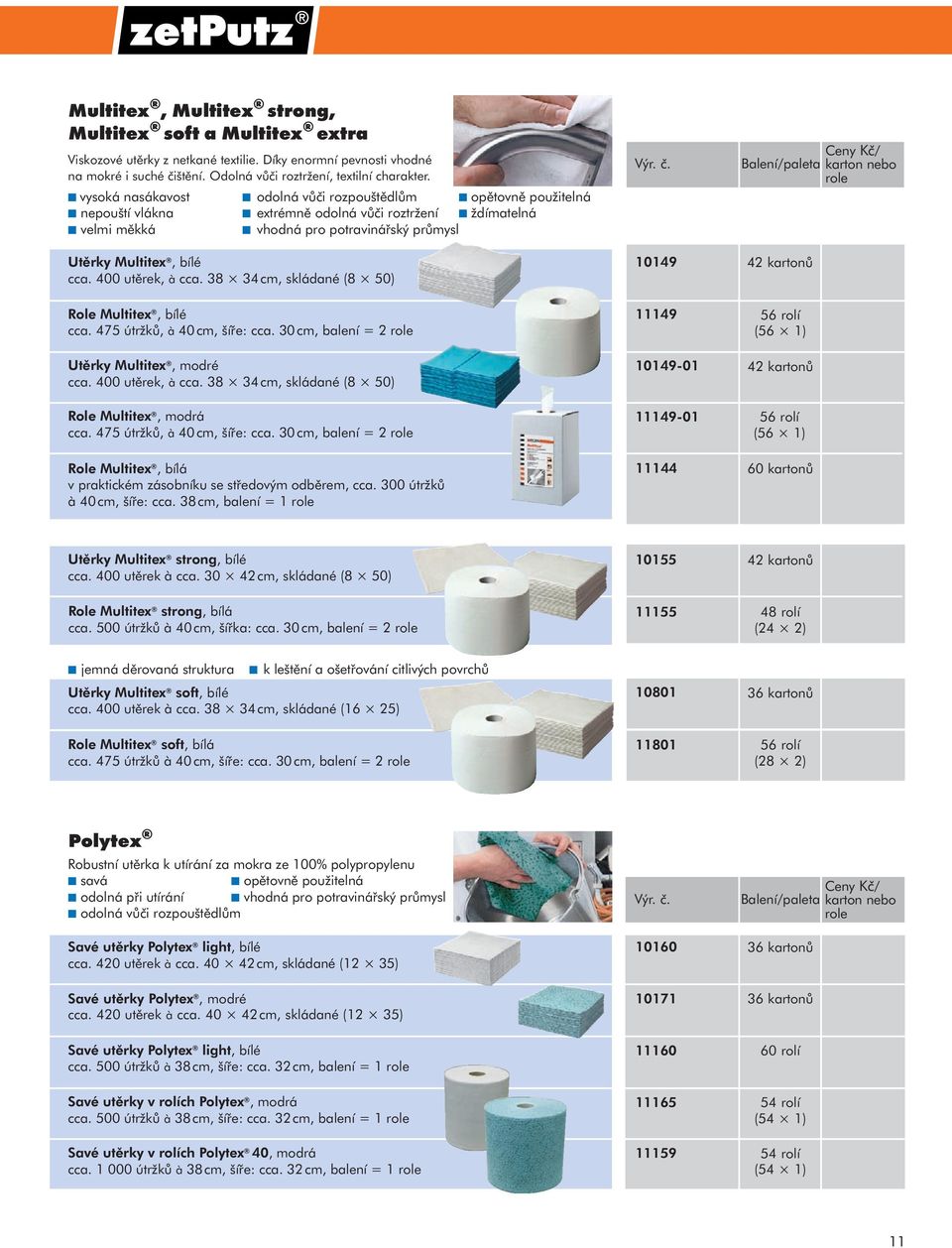 400 utěrek, à cca. 38 34 cm, skládané (8 50) Role Multitex, bílé cca. 475 útržků, à 40 cm, šíře: cca. 30 cm, balení = 2 role Utěrky Multitex, modré cca. 400 utěrek, à cca.